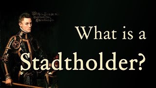 What is a Stadtholder  Wat is een Stadhouder Dutch Republic  European History [upl. by Bollinger]