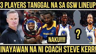 NAKU 3 PLAYERS TANGGAL na sa GSW LINEUP INAYAWAN na ni COACH STEVE KERR [upl. by Aniehs]