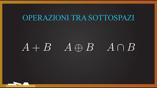 ALGEBRA LINEARE Operazioni tra sottospazi  somma somma diretta e intersezione [upl. by Rockel684]