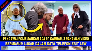 Pegawai Polis Sahkan Ada 90 Gambar amp 3 Rakaman Video Berunsur LUC4H Dalam DATA Telefon EBIT LEW [upl. by Nol]