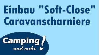 Einbau quotSoftClosequot Caravanscharniere Wohnwagen Umbau  Camping 17 [upl. by Selrahc51]