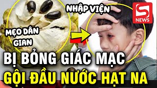 Bé trai bỏng giác mạc do gội đầu bằng nước hạt na [upl. by Nnyre827]