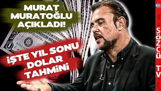 Murat Muratoğlundan Korkutan Yıl Sonu Dolar Kuru Tahmini [upl. by Sauncho]