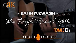 Kau Tercipta Bukan Untukku  Ratih Purwasih  Akustik Karaoke Nada Wanita [upl. by Wavell]