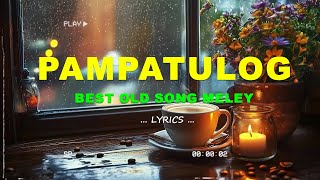 BEAUTIFUL OPM LOVE SONGS OF ALL TIME   Lyrics   Pampatulog Love Songs Female Version [upl. by Trager]