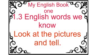 My English Book one unit one 13 English words we know Look at this pictures and tell [upl. by Winser]