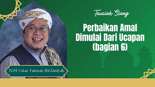 Perbaikan Amal Dimulai Dari Ucapan bagian 6  TGM Ustaz Fawwaz Abi Zawiyah [upl. by Ahter]