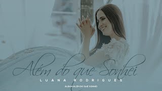 Além do que sonhei  Luana Rodrigues  Clipe Oficial [upl. by Ieso]