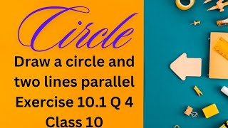 Draw a circle and two lines parallel to a given line such that one is  Circles Class 10 Ex 101 Q 4 [upl. by Pennington]