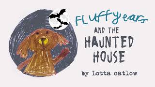 Fluffy Ears and the Haunted House  by Lotta Catlow [upl. by Deborah429]