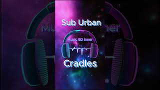 Sub Urban Cradles 8D Music [upl. by Morette]