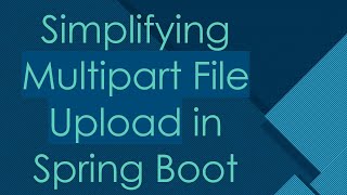 Simplifying Multipart File Upload in Spring Boot [upl. by Katharyn]