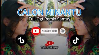 CALON MINANTU  Full Ogt Remix Santuy🔥Version [upl. by Arraeis]