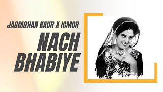 Nach Bhabiye Remix  Jagmohan Kaur x IGMOR [upl. by Orlantha952]