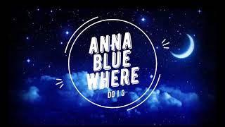 ANNA BLUE  WHERE DO I GO LYRICS VIDEO [upl. by Heger]