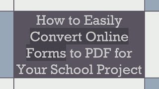 How to Easily Convert Online Forms to PDF for Your School Project [upl. by China872]