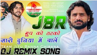 JBR Group Ko Tharko Sari Duniya me chale dj remix song jitu banna chirana song jbr group song [upl. by Nnahgaem377]