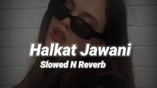 Halkat Jawani Slowed n Reverb [upl. by Cletis]