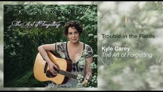 Kyle Carey  Trouble in the Fields OFFICIAL AUDIO [upl. by Jamnis]