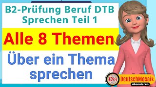 B2 Prüfung Beruf  Sprechen Teil 1  Über ein Thema sprechen  Alle 8 Themen [upl. by Gretna]