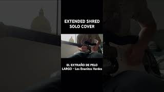 EXTENDED SHRED SOLO COVER El Extraño de Pelo Largo  Los Enanitos Verdes guitar shred solo [upl. by Eikram]