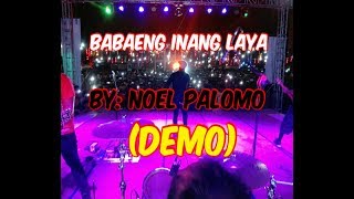 BABAENG INANG LAYA BY NOEL PALOMO DEMO [upl. by Fidelas]