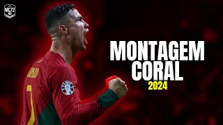 Cristiano Ronaldo 2024 ► MONTAGEM CORAL  Skills amp Goals HD [upl. by Boone]