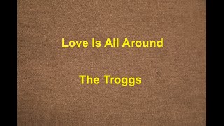 Love Is All Around  The Troggs  with lyrics [upl. by Lymn]