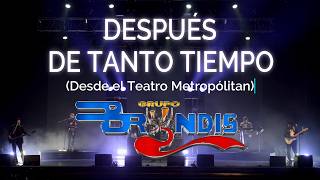 DESPUÉS DE TANTO TIEMPO  Grupo Bryndis Desde el teatro Metropólitan [upl. by Enomaj378]