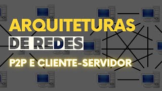 Entendendo Arquiteturas P2P e ClienteServidor de forma SIMPLES e RÁPIDA [upl. by Petronia]