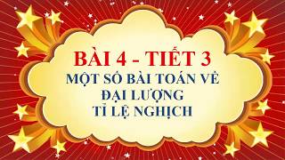 Toán học lớp 7  Bài 4  Một số bài toán về đại lượng tỉ lệ nghịch  Tiết 3 [upl. by Idnem]