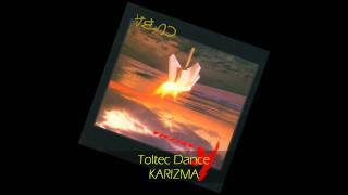 Karizma  TOLTEC DANCE [upl. by Gnahk]