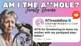 FULL STORY AITA for threatening to leave my mother with my paralyzed stepfather  Reddit Stories [upl. by Dal367]