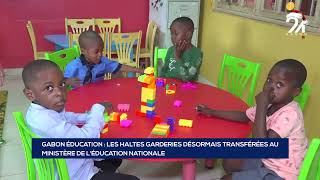 GABON ÉDUCATION LES HALTES GARDERIES DÉSORMAIS TRANSFÉRÉES AU MINISTÈRE DE LÉDUCATION NATIO [upl. by Lotsyrc45]