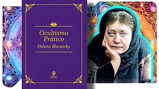 Ocultismo Prático  Helena Blavatsky [upl. by Ellatsirhc818]