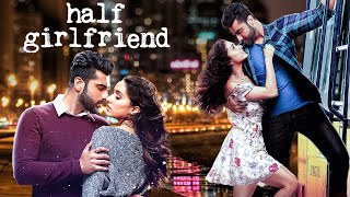 Half Girlfriend 2017 Full Movie 4K  Romantic Drama  Arjun Kapoor Shraddha Kapoor  Mohit Suri [upl. by Braswell481]