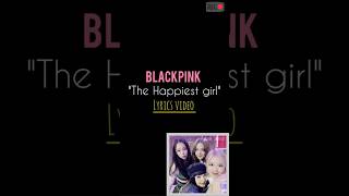 BLACKPINK quot The happiest girlquot lyrics video blackpink Thehappiestgirl trending viralvideo fyp [upl. by Yrek]