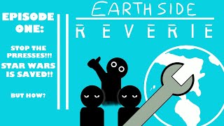 Earthside Reverie ep001  Stop the Presses Star Wars is Saved [upl. by Zimmerman]