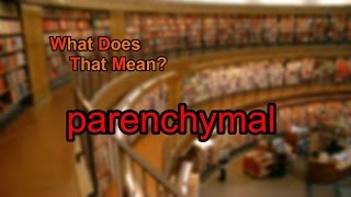 What does parenchymal mean [upl. by Cilka]