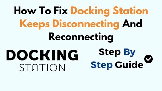 How To Fix Docking Station Keeps Disconnecting And Reconnecting [upl. by Ayahsal]