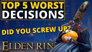 Top 5 Worst Decisions in Elden Ring [upl. by Cela]