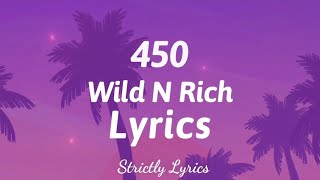 450  Wild N Rich Lyrics  Strictly Lyrics [upl. by Irmo]