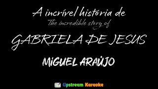 Miguel Araújo  A Incrível História de Gabriela de Jesus  Karaoke version [upl. by Dorsey456]