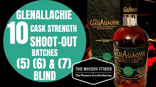 GLENALLACHIE 10 CASK STRENGTH SHOOTOUT BATCHES 5 6 amp 7 [upl. by Elokkin650]