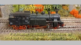 Rivarossi BR 77 Faulhaber Umbau  Desaster und endgültige Lösung [upl. by Noterb447]