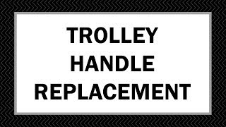 How To Trolley Handle Replacement [upl. by Saleme]