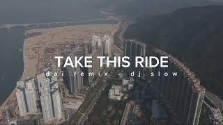 Rawi Beat  Take This Ride  Dai Remix  DJ slow [upl. by Nnitsuj]