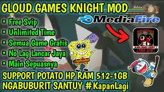 GLOUD GAMES KNIGHT MOD VERSION FREE SVIP  UNLIMITED TIME amp TANPA ANTRI TERBARU [upl. by Ahseined]