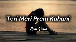 Teri Meri Prem Kahani  Rap Hindi Song  Rap Music [upl. by Pathe802]