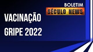 Campanha nacional de vacinação contra a gripe 2022  Boletim Século News  04042022  RS21 [upl. by Swisher]